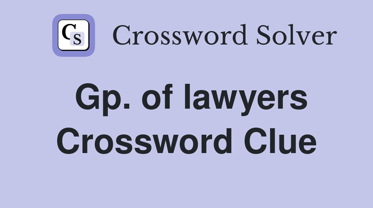 Gp. of lawyers Crossword Clue Answers Crossword Solver